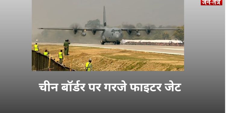 चीन बॉर्डर पर गरजे फाइटर जेट,चुनावी मौसम में शक्ति प्रदर्शन